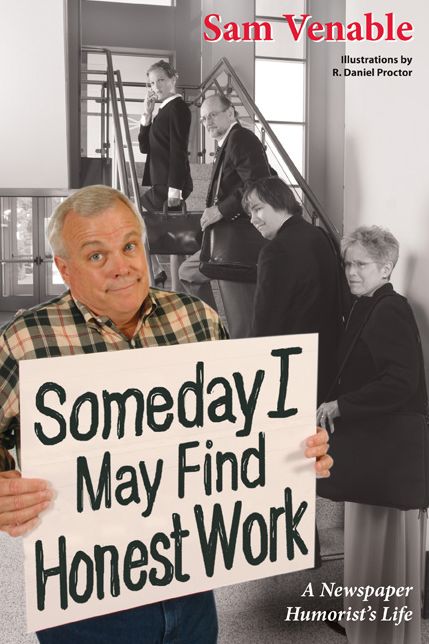 Some Day I May Find Honest Work: A Newspaper Humorist's Life