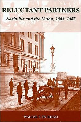 Reluctant Partners: Nashville and the Union, 1863-1865