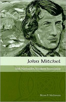 John Mitchel: Irish Nationalist, Southern Secessionist