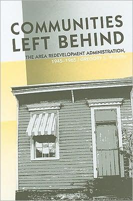 Communities Left Behind: The Area Redevelopment Administration, 1945-1965