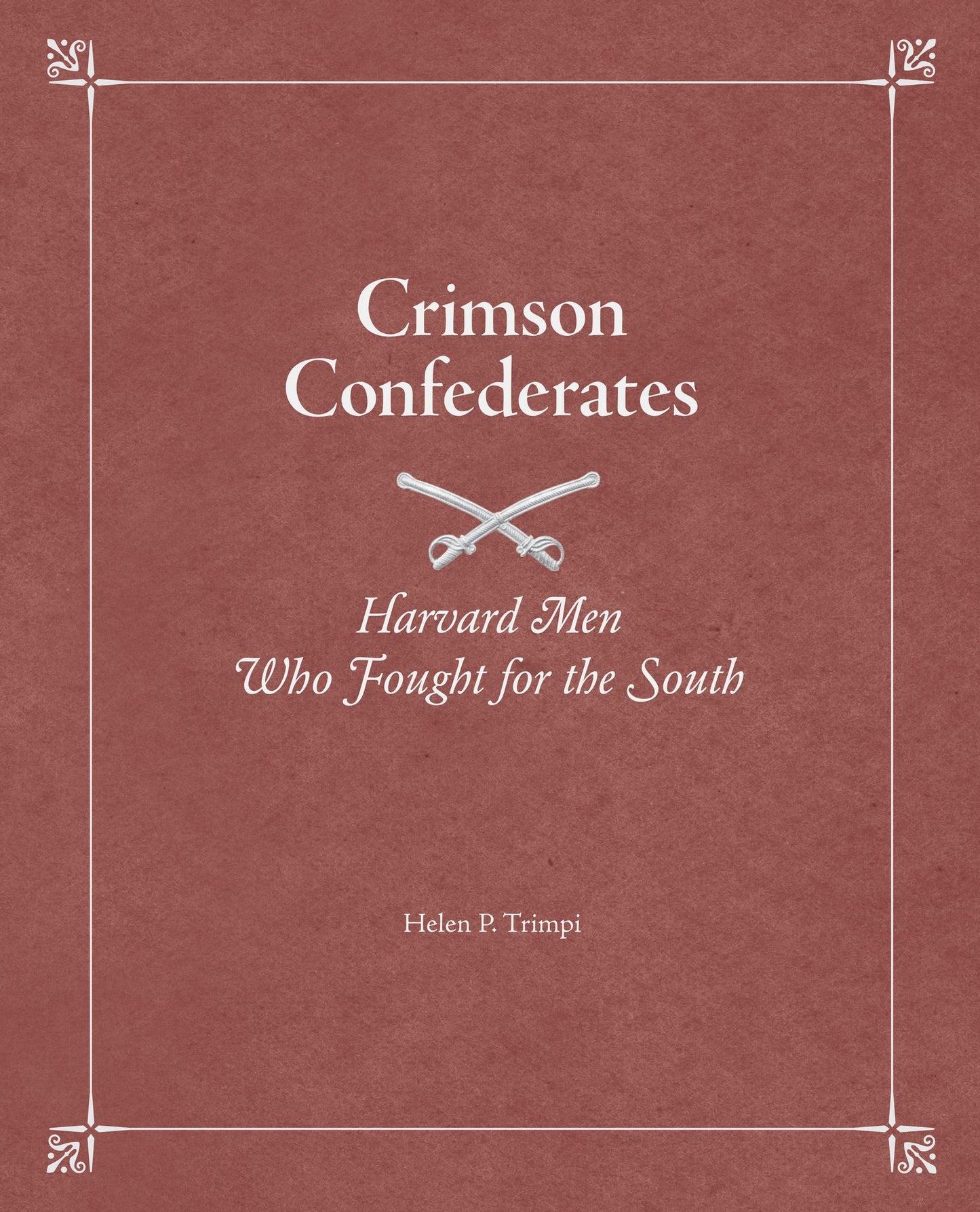 Crimson Confederates: Harvard Men Who Fought for the South