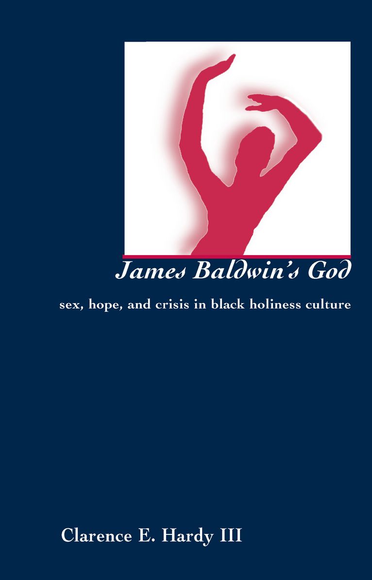 James Baldwin's God: Sex, Hope, and Crisis in Black Holiness Culture