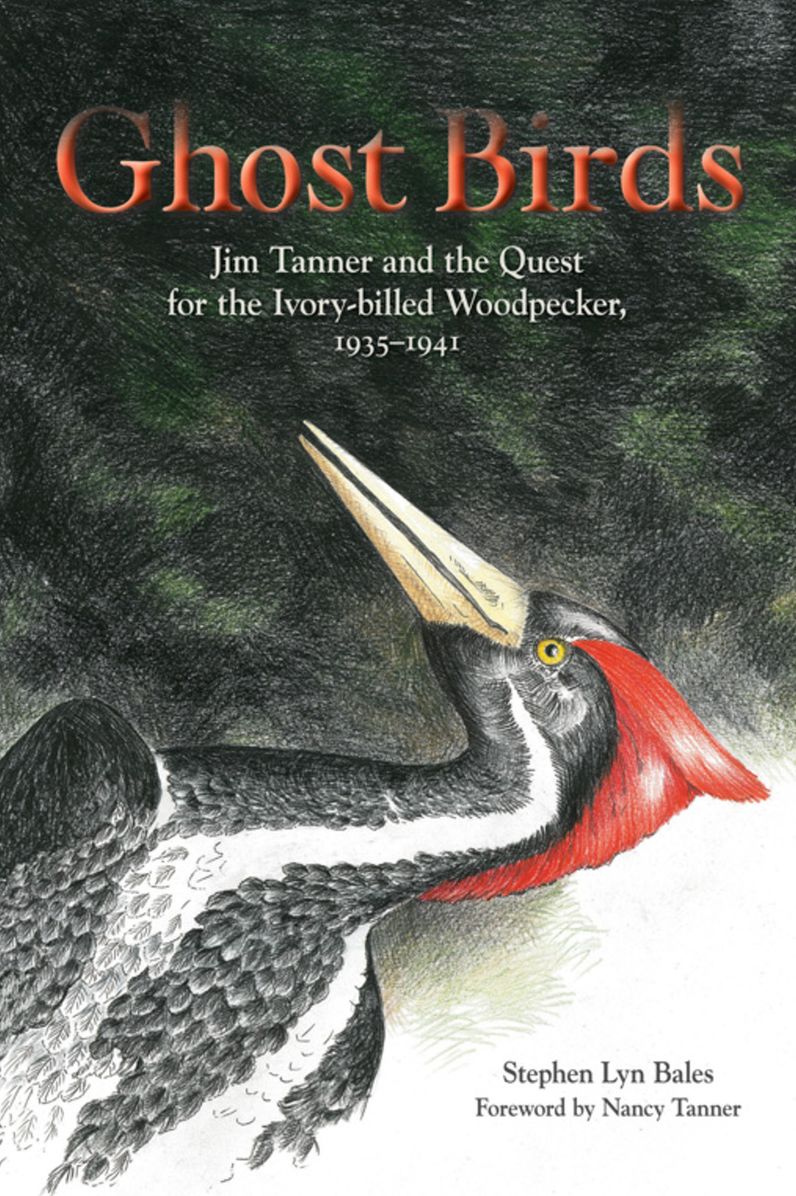 Ghost Birds: Jim Tanner and the Quest for the Ivory-billed Woodpecker, 1935-1941