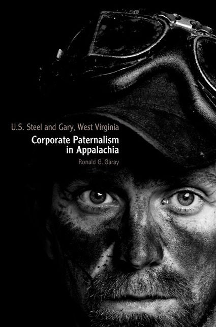 U.S. Steel and Gary, West Virginia: Corporate Paternalism in Appalachia
