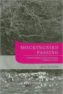 Mockingbird Passing: Closeted Traditions and Sexual Curiosities in Harper Lee's Novel