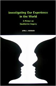 Investigating Our Experience in the World: A Primer on Qualitative Inquiry
