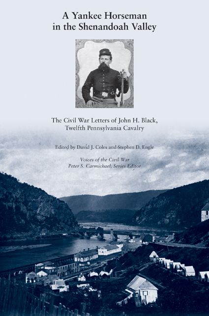A Yankee Horseman in the Shenandoah Valley: The Civil War Letters of John H. Black, Twelfth Pennsylvania Cavalry