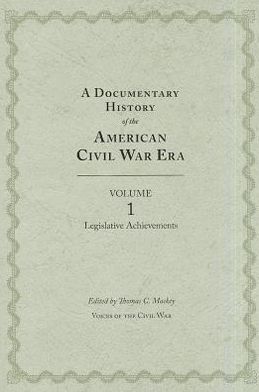 A Documentary History of the Civil War Era: Volume 1, Legislative Achievements