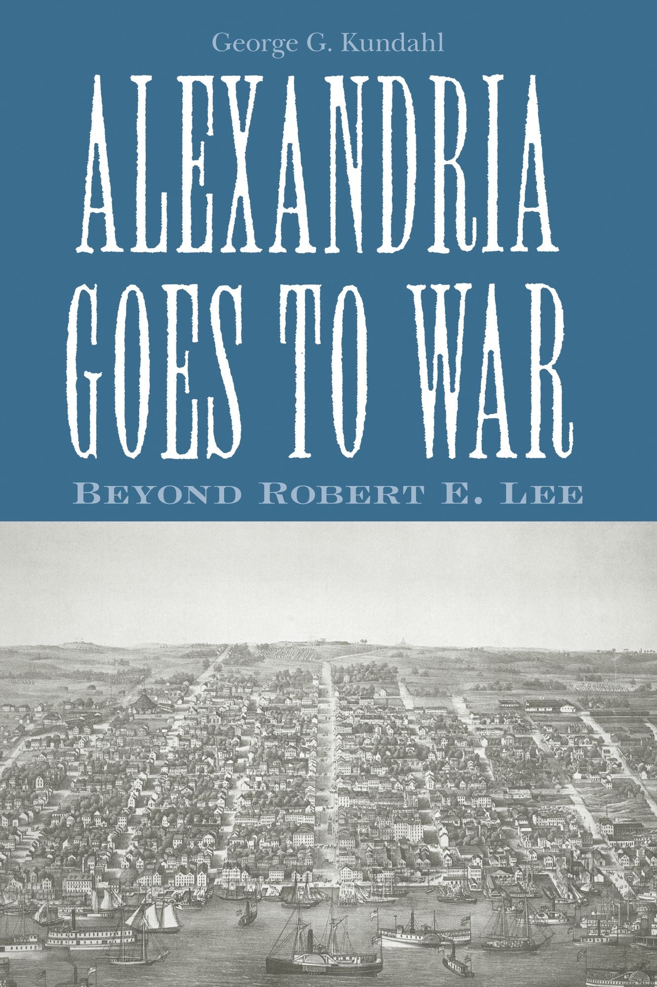 Alexandria Goes To War: Beyond Robert E. Lee