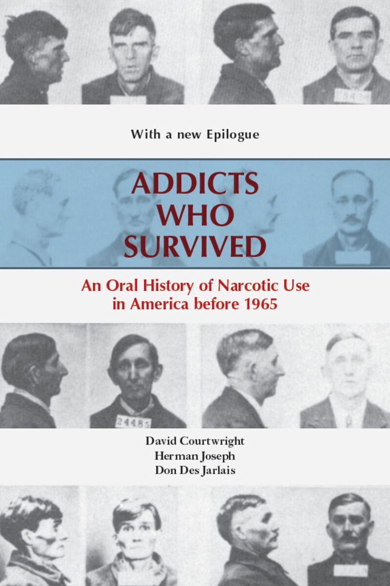 Addicts Who Survived: An Oral History of Narcotic Use in America before 1965