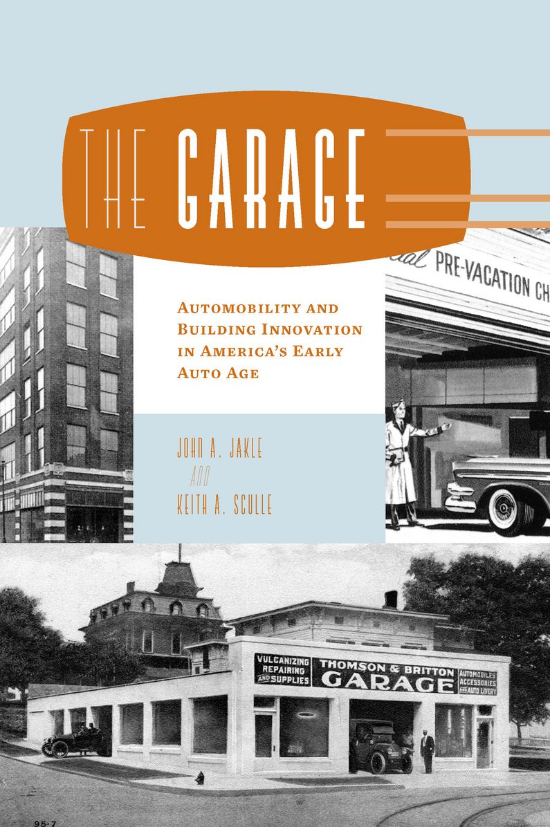 The Garage: Automobility and Building Innovation in America's Early Auto Age