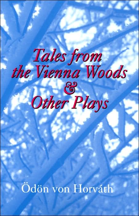 Tales from the Vienna Woods and Other Plays (Studies in Austrian Literature, Culture, and Thought Translation Series)