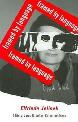 Elfriede Jelinek. Framed by Language