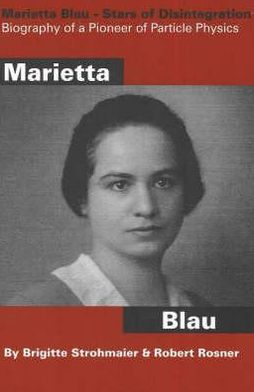 Marietta Blau - Stars of Disintegration: Biography of a Pioneer of Particle Physics