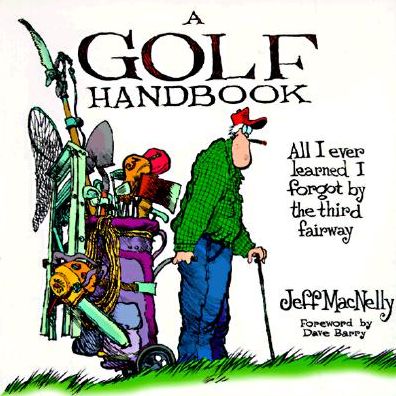 A Golf Handbook: All I Ever Learned I Forgot by the Third Fairway