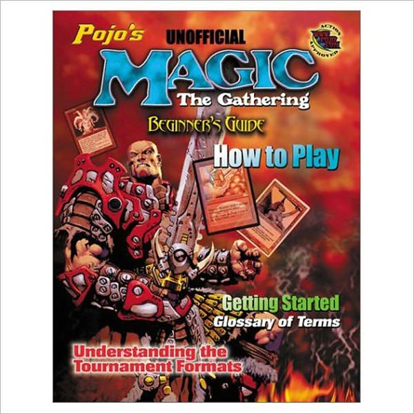 Pojo's Unofficial Magic: The Gathering: Beginners Guide and How to Play (Pojo's... Series)