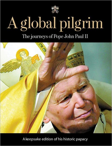 A Global Pilgrim: The Journeys of John Paul II