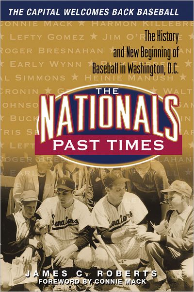 Nationals Past Times: The History and New Beginning of Baseball in Washington, D.C.