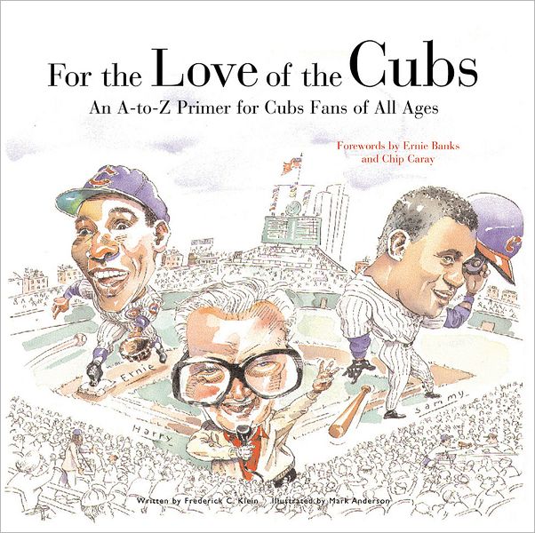 For the Love of the Cubs: An A-to-Z Primer for Cubs Fans of All Ages