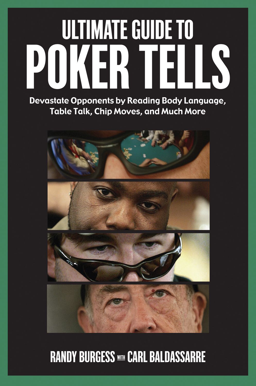 Ultimate Guide to Poker Tells: Devastate Opponents by Reading Body Language, Table Talk, Chip Moves, and Much More