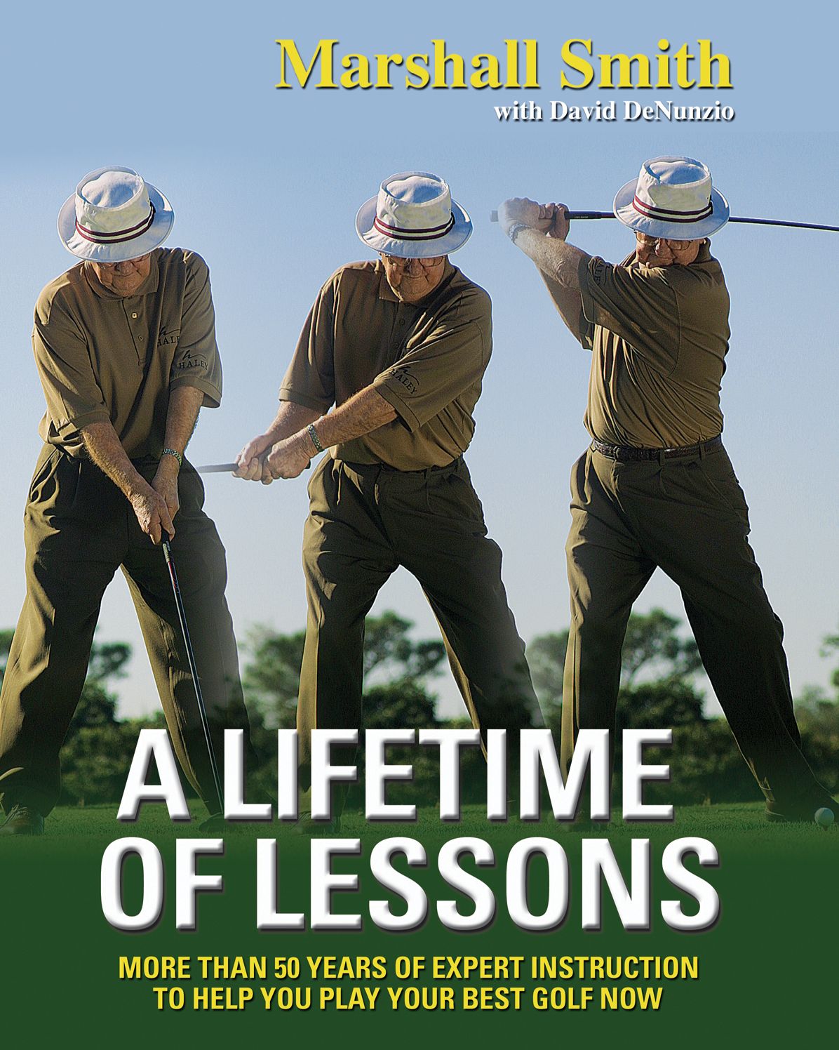 A Lifetime of Lessons: Over 50 Years of Expert Instruction to Help You Play Your Best Golf Now