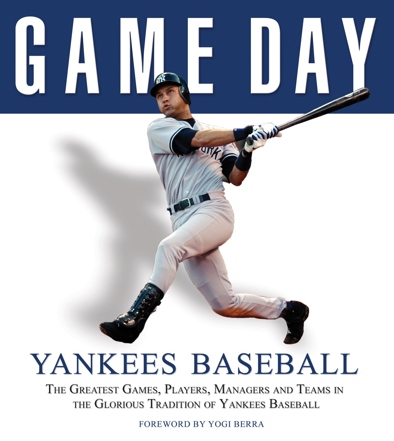 Game Day Yankees Baseball: The Greatest Games, Players, Managers and Teams in the Glorious Tradition of Yankee Baseball
