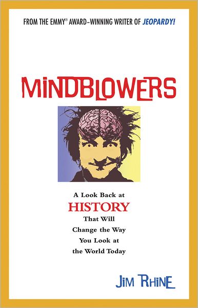 Mindblowers: A Look Back at History That Will Change the Way You Look at the World Today