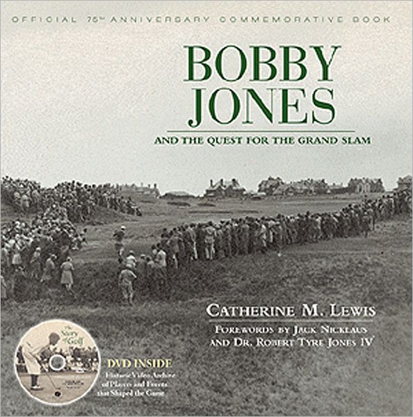 Bobby Jones and the Quest for the Grand Slam: Official 75th Anniversary Commemorative Book