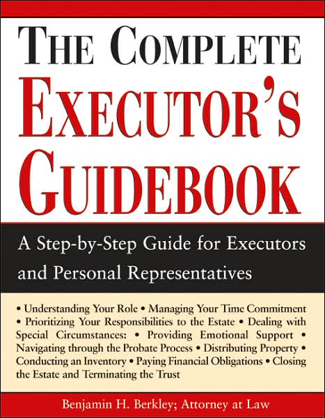 The Complete Executor's Guidebook: A Step-by-Step Guide for Executors and Perosnal Representatives