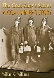 The Coal King Slaves: A Coal Miner's Story