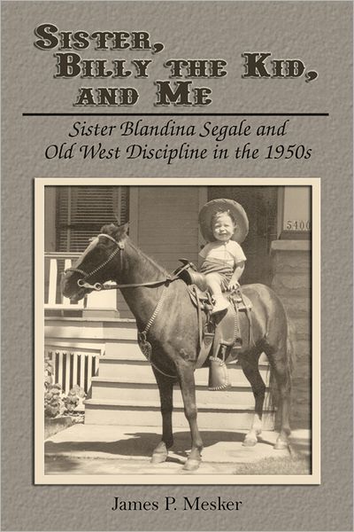 Sister, Billy the Kid, and Me: Sister Blandina Segale and Old West Discipline in The 1950s