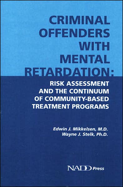 Criminal Offenders with Mental Retardation: Risk Assessment and the Continuum of Community-Based Treatment Programs