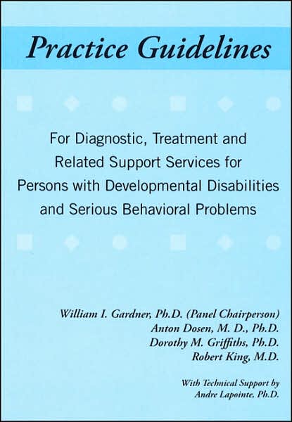Practice Guidelines for Diagnostic, Treatment and Related Support Services for People with Developmental Disabilities and Serious Behavioral Problems