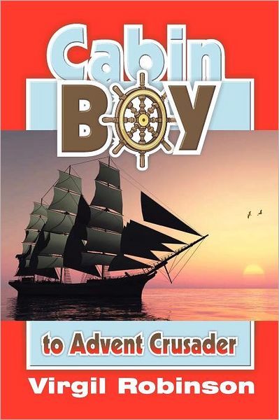 Cabin Boy to Advent Crusader (Joseph Bates Bio)