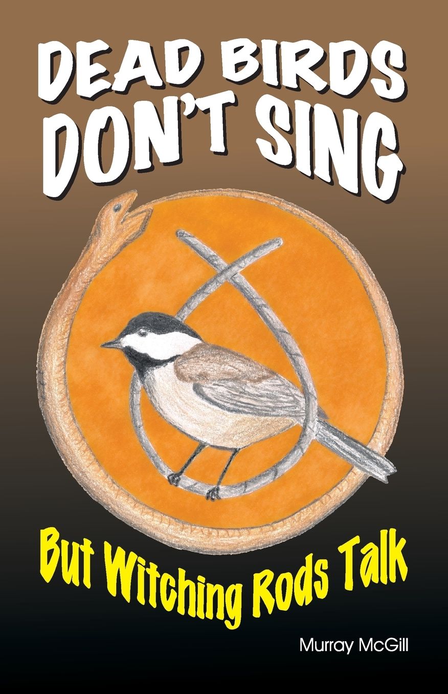 Dead Birds Don'T Sing But Witching Rods Talk