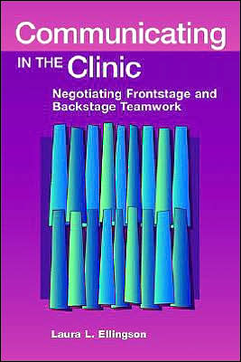 Communicating in the Clinic: Negotiating Frontstage and Backstage Teamwork