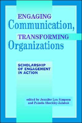 Engaging Communication, Transforming Organizations: Scholarship of Engagement in Action