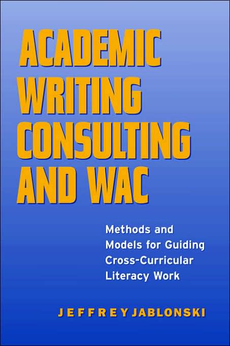 Academic Writing Consulting and WAC : Methods And Models for Guiding Cross-Curricular Literacy Work