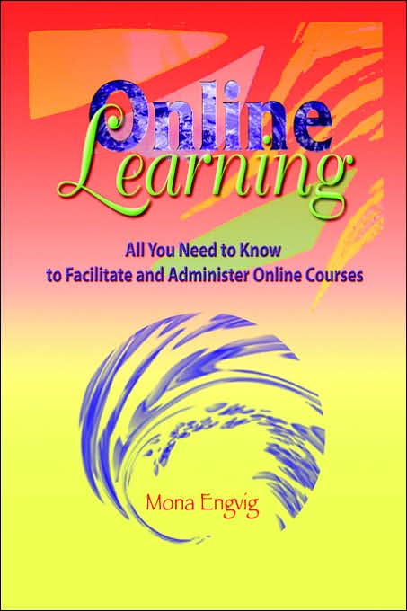 Online Learning: All You Need to Know to Facilitate and Administer Online Courses