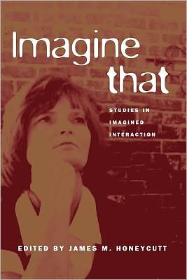 Imagine That: Studies in Imagined Interactions