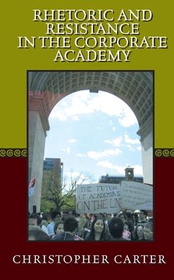 Rhetoric and Resistance in the Corporate Academy