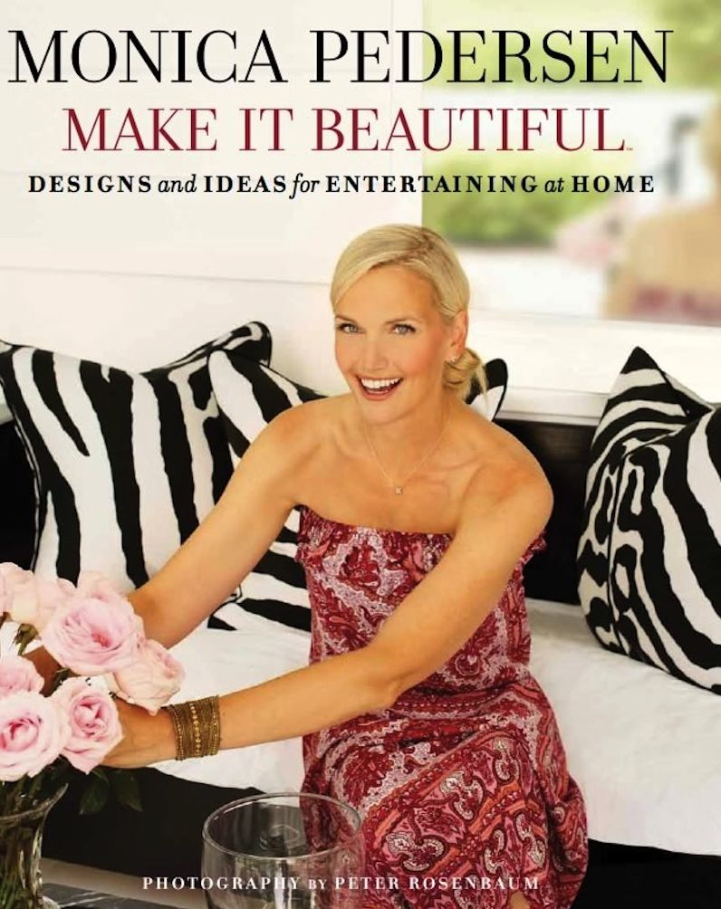 Monica Pedersen Make It Beautiful: Designs and Ideas for Entertaining at Home