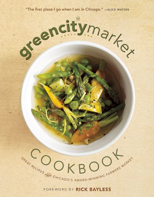 The Green City Market Cookbook: Great Recipes from Chicago's Award-Winning Farmers Market