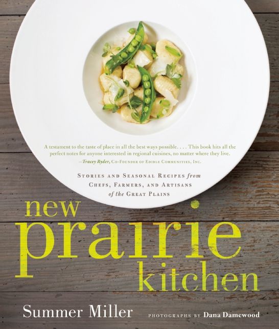 New Prairie Kitchen: Stories and Seasonal Recipes from Chefs, Farmers, and Artisans of the Great Plains