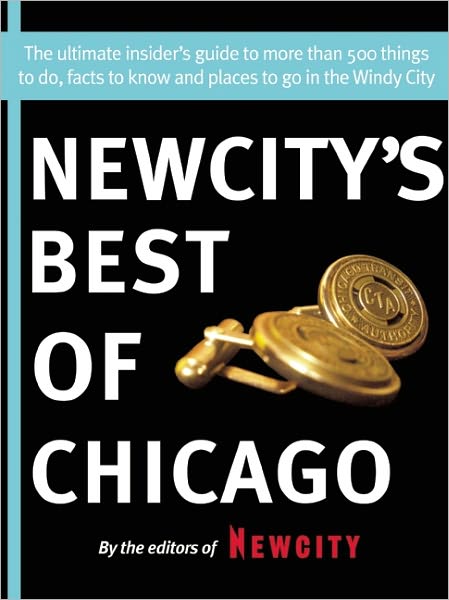 Newcity's Best of Chicago 2012: The ultimate insider's guide to more than 500 things to do, facts to know and places to go