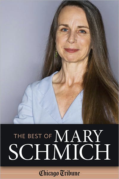 The Best of Mary Schmich: Selected Writings by the Chicago Tribune's Winner of the 2012 Pulitzer Prize for Commentary