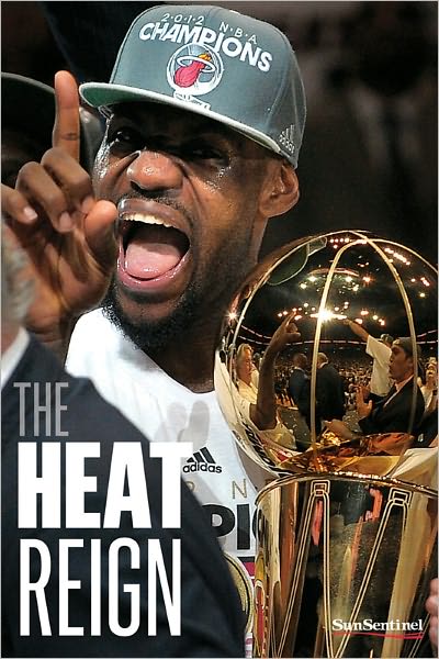 The Heat Reign: LeBron James, Dwyane Wade, Chris Bosh and the Miami Heat get their NBA title