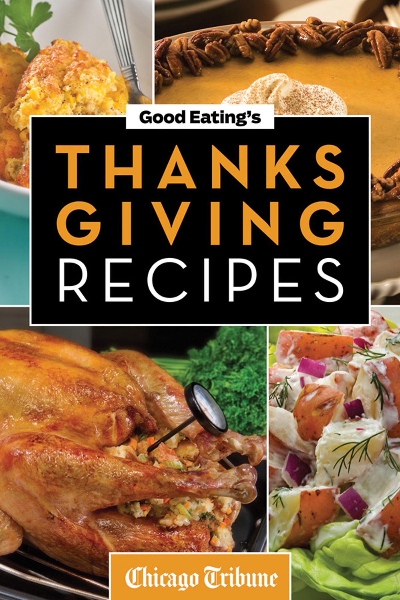 Good Eating's Thanksgiving Recipes: Traditional and Unique Holiday Recipes for Desserts, Sides, Turkey and More