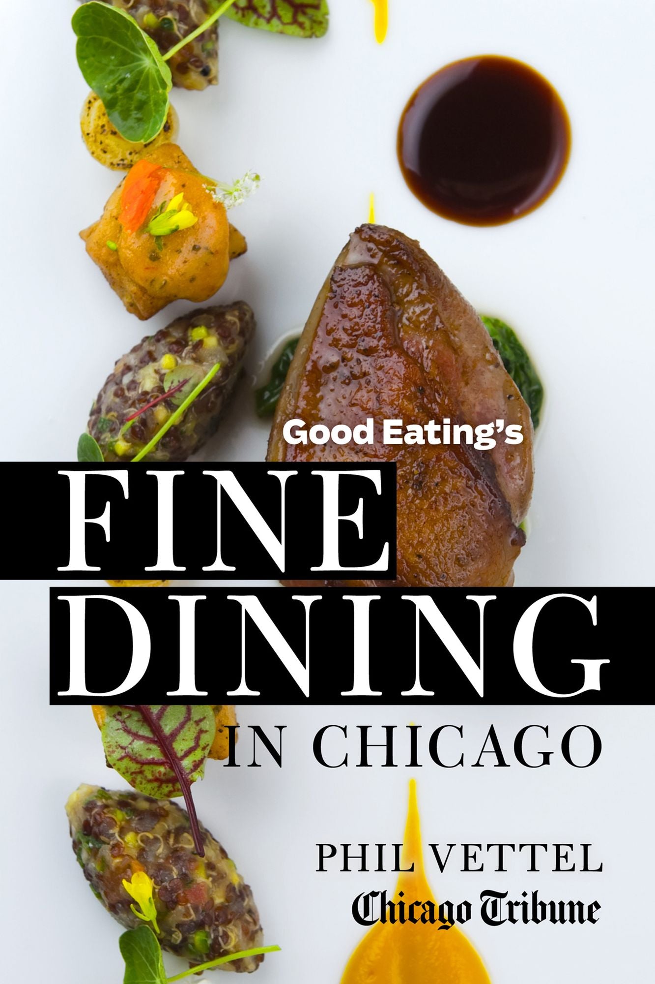 Good Eating's Fine Dining in Chicago: The Chicago Tribune Guide to the City's Top-Rated Restaurants