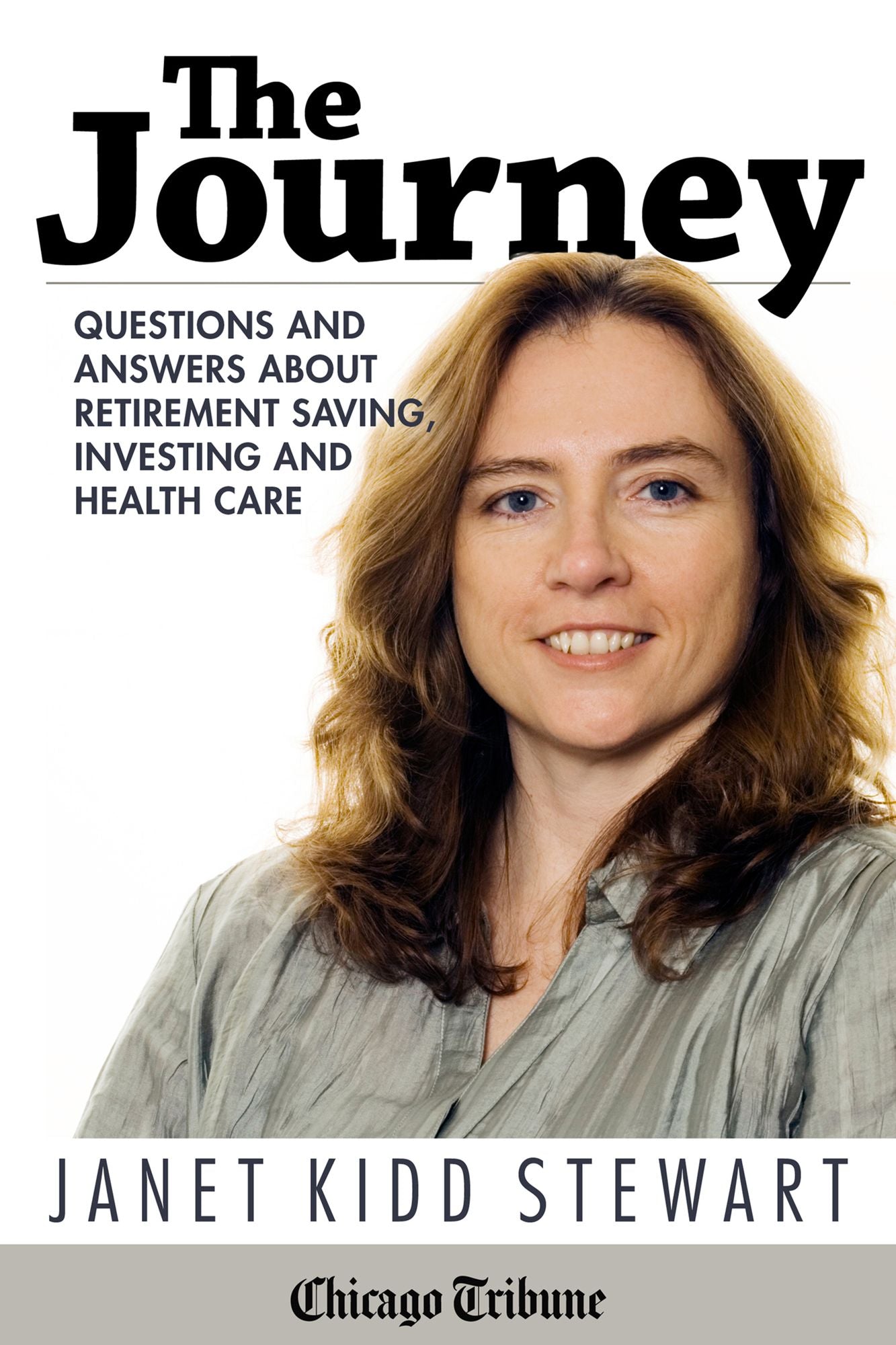 The Journey: Questions and Answers About Retirement Saving, Investing and Health Care